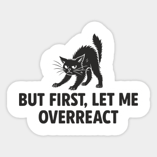 But First, Let Me Overreact Drama Queen Sarcastic Attitude Sticker